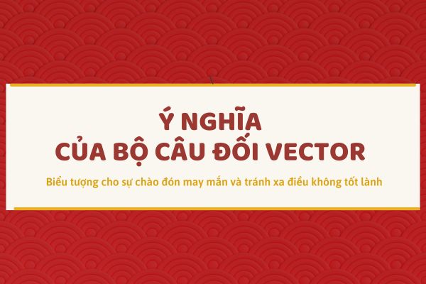 Ý nghĩa của bộ câu đối vector
