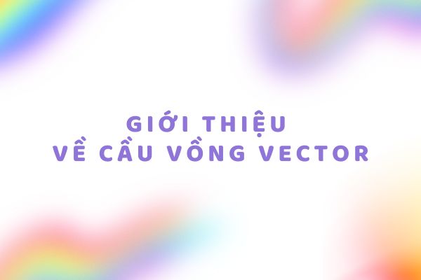 Giới thiệu về cầu vồng vector