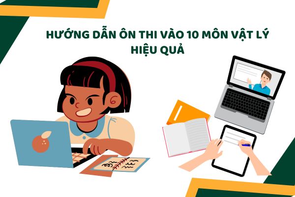 Hướng dẫn ôn thi vào 10 môn Vật lý hiệu quả
