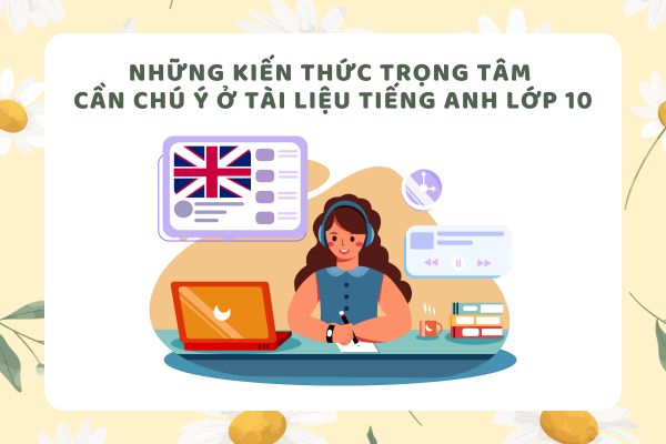 Những kiến thức trọng tâm cần chú ý ở tài liệu tiếng Anh lớp 10