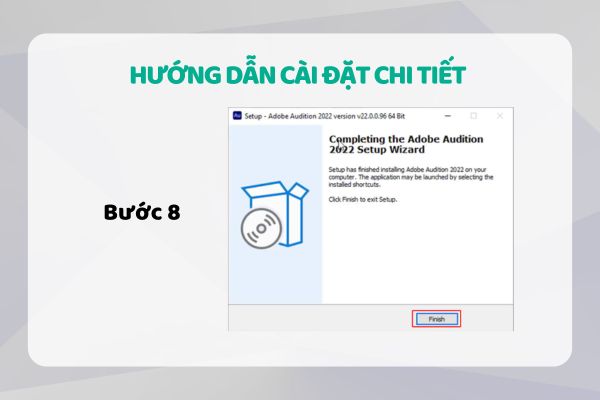 Bước 8: Chọn Finish để hoàn tất cài đặt phần mềm