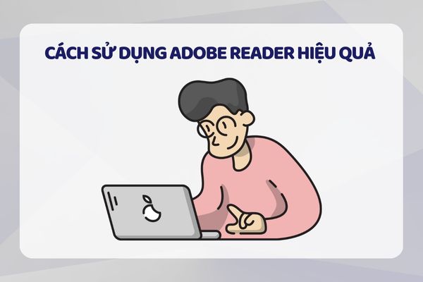 Cách sử dụng Adobe Reader hiệu quả 